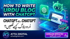 How to Write Urdu Blog with ChatGPT 2026 — Complete Guide by Atta Digital